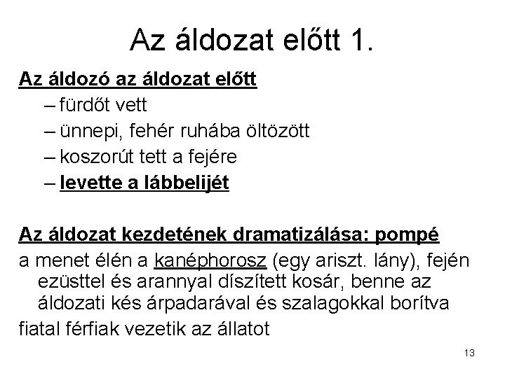 Az áldozat előtt 1. Az áldozó az áldozat előtt – fürdőt vett – ünnepi,