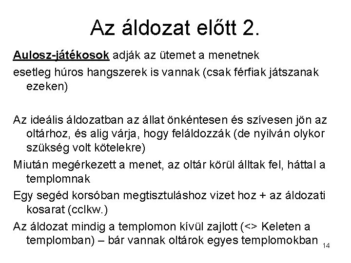 Az áldozat előtt 2. Aulosz-játékosok adják az ütemet a menetnek esetleg húros hangszerek is