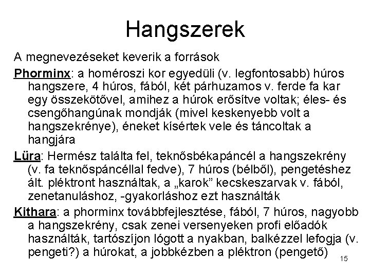 Hangszerek A megnevezéseket keverik a források Phorminx: a homéroszi kor egyedüli (v. legfontosabb) húros