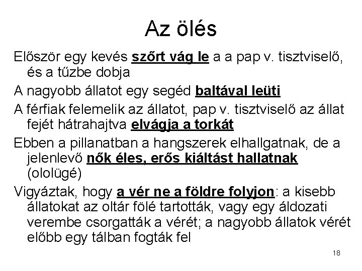 Az ölés Először egy kevés szőrt vág le a a pap v. tisztviselő, és