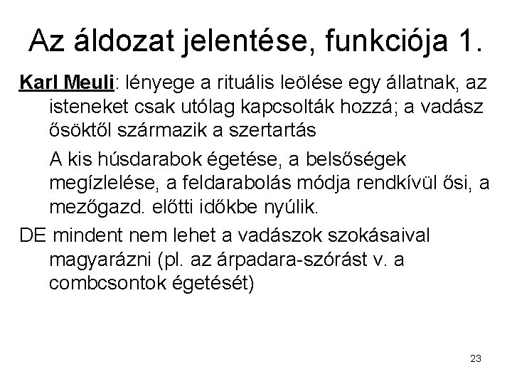 Az áldozat jelentése, funkciója 1. Karl Meuli: lényege a rituális leölése egy állatnak, az