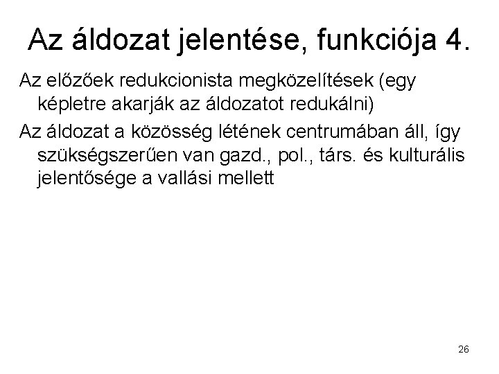 Az áldozat jelentése, funkciója 4. Az előzőek redukcionista megközelítések (egy képletre akarják az áldozatot