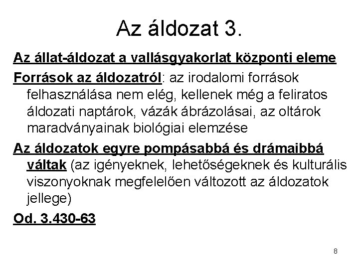 Az áldozat 3. Az állat-áldozat a vallásgyakorlat központi eleme Források az áldozatról: az irodalomi