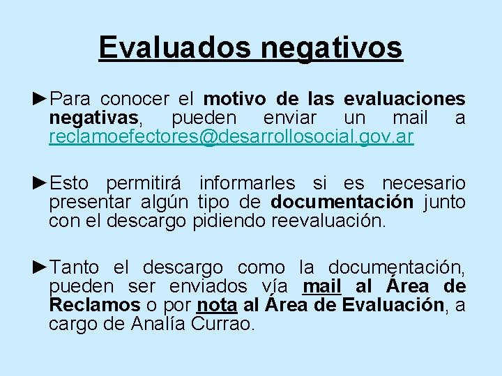 Evaluados negativos ►Para conocer el motivo de las evaluaciones negativas, pueden enviar un mail Evaluados negativos ►Para conocer el motivo de las evaluaciones negativas, pueden enviar un mail