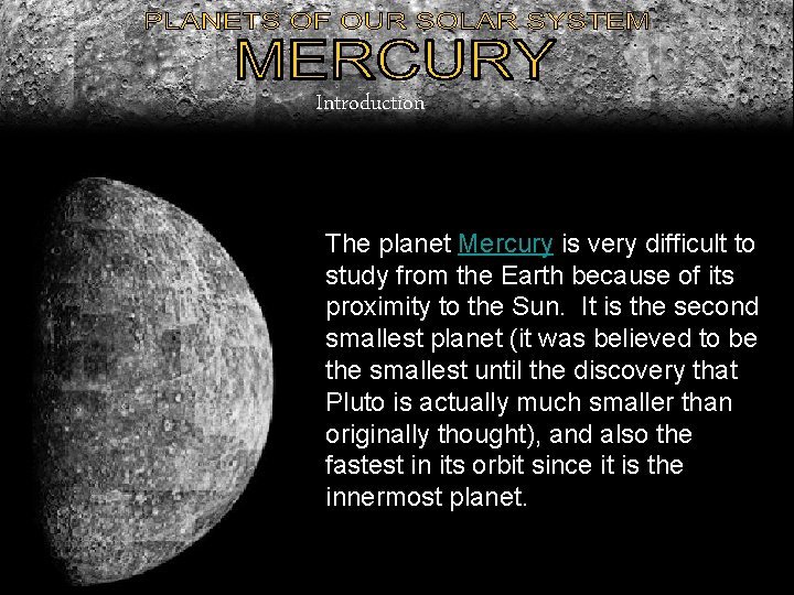 Introduction The planet Mercury is very difficult to study from the Earth because of Introduction The planet Mercury is very difficult to study from the Earth because of