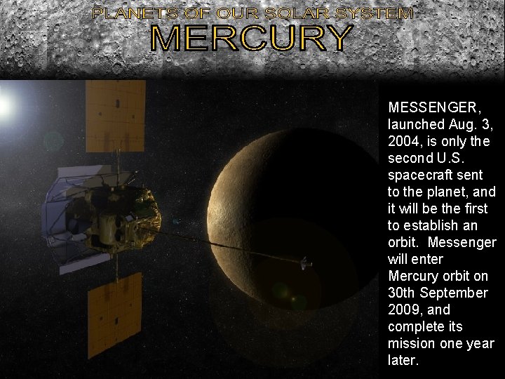 MESSENGER, launched Aug. 3, 2004, is only the second U. S. spacecraft sent to MESSENGER, launched Aug. 3, 2004, is only the second U. S. spacecraft sent to