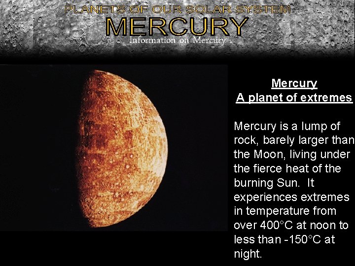 Information on Mercury A planet of extremes Mercury is a lump of rock, barely Information on Mercury A planet of extremes Mercury is a lump of rock, barely