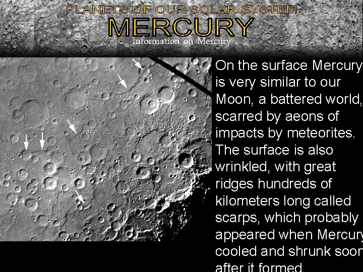 Information on Mercury On the surface Mercury is very similar to our Moon, a Information on Mercury On the surface Mercury is very similar to our Moon, a