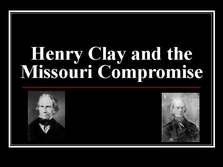 Henry Clay and the Missouri Compromise 