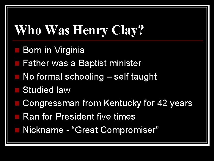 Who Was Henry Clay? Born in Virginia n Father was a Baptist minister n