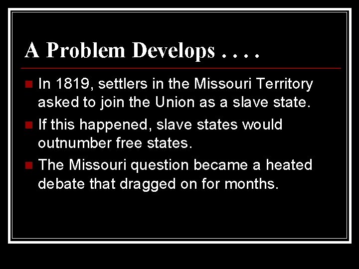 A Problem Develops. . In 1819, settlers in the Missouri Territory asked to join