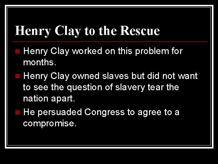 Henry Clay to the Rescue Henry Clay worked on this problem for months. n