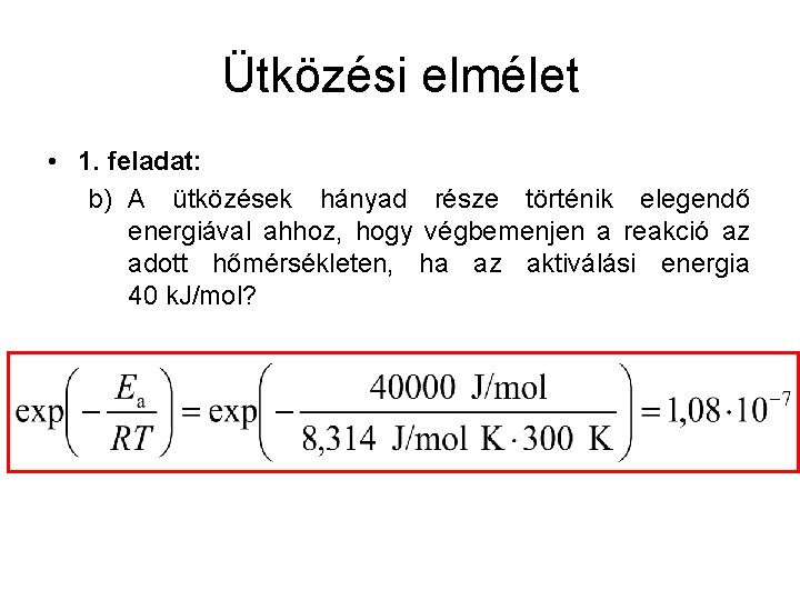 Ütközési elmélet • 1. feladat: b) A ütközések hányad része történik elegendő energiával ahhoz,