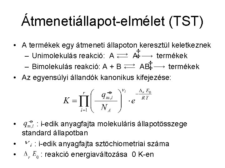 Átmenetiállapot-elmélet (TST) • A termékek egy átmeneti állapoton keresztül keletkeznek – Unimolekulás reakció: A