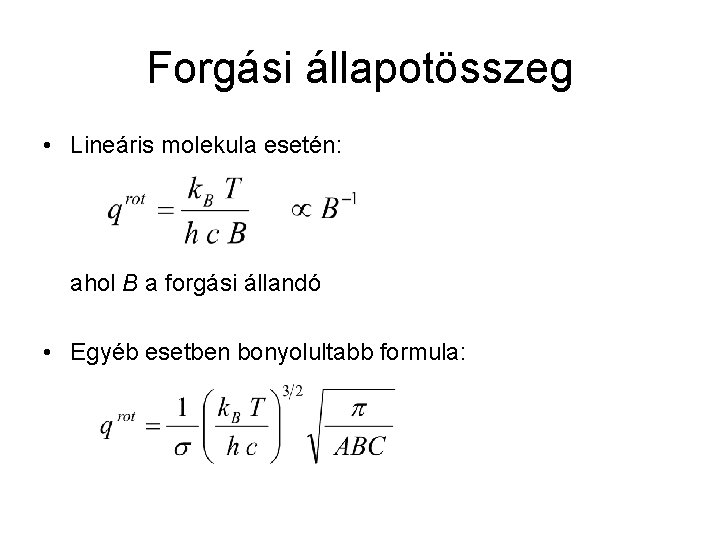 Forgási állapotösszeg • Lineáris molekula esetén: ahol B a forgási állandó • Egyéb esetben