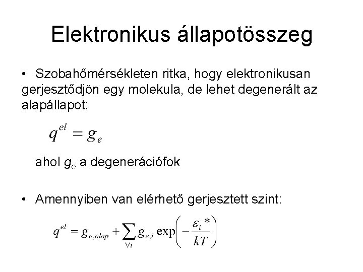 Elektronikus állapotösszeg • Szobahőmérsékleten ritka, hogy elektronikusan gerjesztődjön egy molekula, de lehet degenerált az