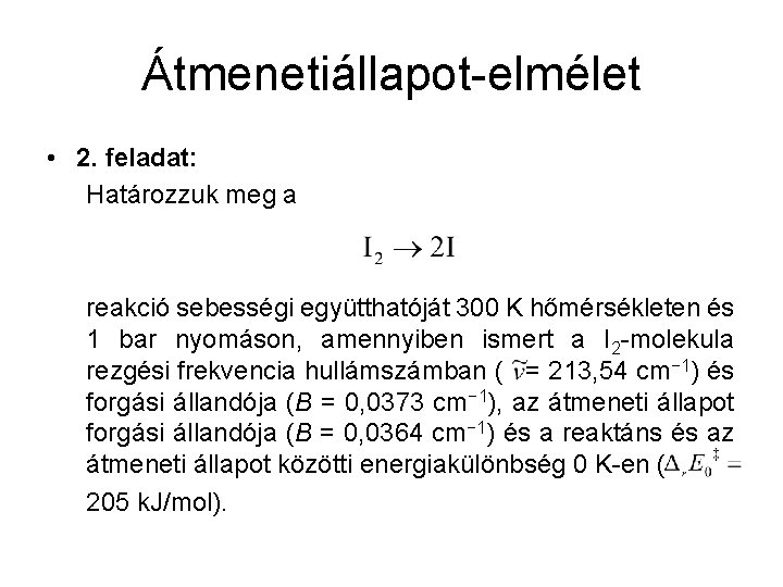 Átmenetiállapot-elmélet • 2. feladat: Határozzuk meg a reakció sebességi együtthatóját 300 K hőmérsékleten és