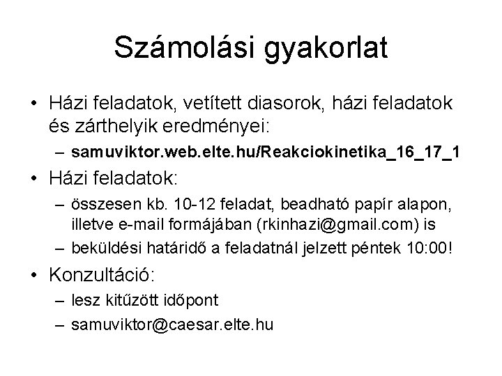 Számolási gyakorlat • Házi feladatok, vetített diasorok, házi feladatok és zárthelyik eredményei: – samuviktor.