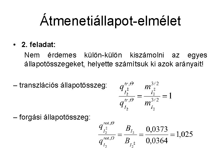 Átmenetiállapot-elmélet • 2. feladat: Nem érdemes külön-külön kiszámolni az egyes állapotösszegeket, helyette számítsuk ki