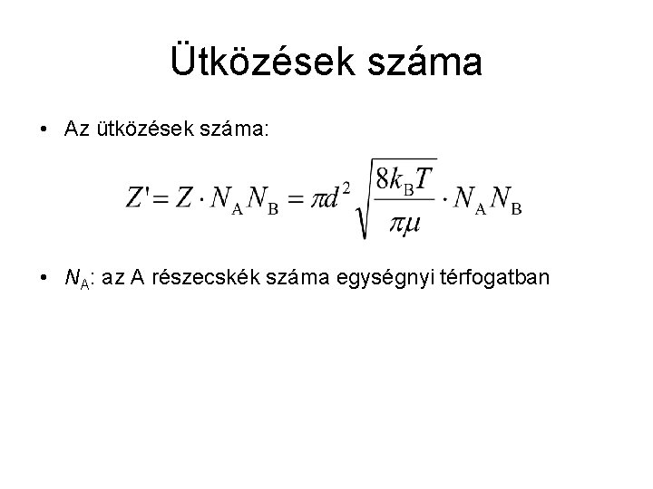 Ütközések száma • Az ütközések száma: • NA: az A részecskék száma egységnyi térfogatban