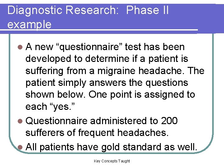 Diagnostic Research: Phase II example l. A new “questionnaire” test has been developed to Diagnostic Research: Phase II example l. A new “questionnaire” test has been developed to