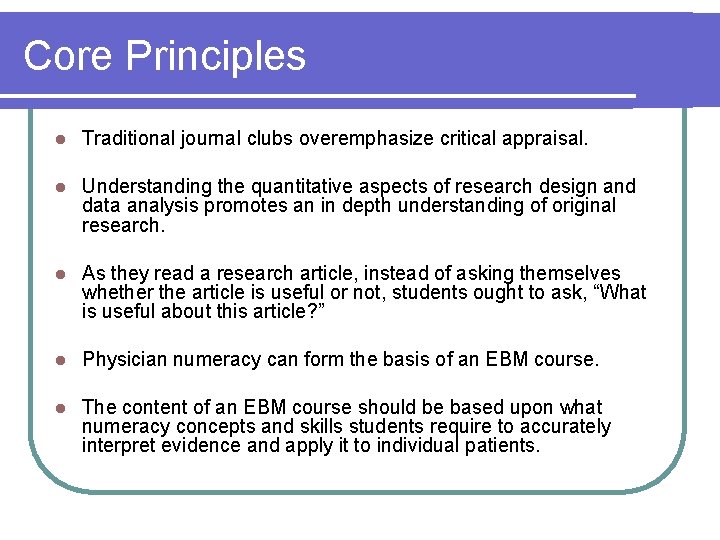 Core Principles l Traditional journal clubs overemphasize critical appraisal. l Understanding the quantitative aspects Core Principles l Traditional journal clubs overemphasize critical appraisal. l Understanding the quantitative aspects