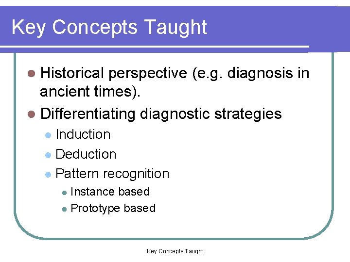 Key Concepts Taught l Historical perspective (e. g. diagnosis in ancient times). l Differentiating Key Concepts Taught l Historical perspective (e. g. diagnosis in ancient times). l Differentiating
