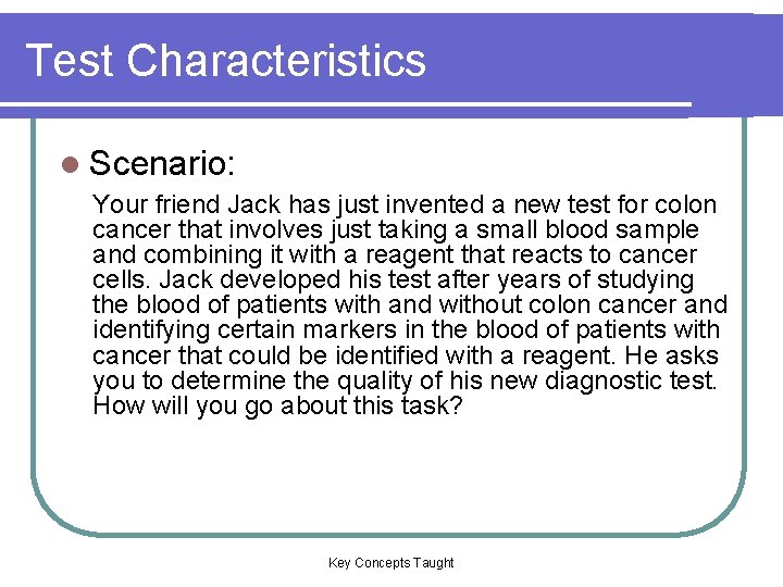 Test Characteristics l Scenario: Your friend Jack has just invented a new test for Test Characteristics l Scenario: Your friend Jack has just invented a new test for