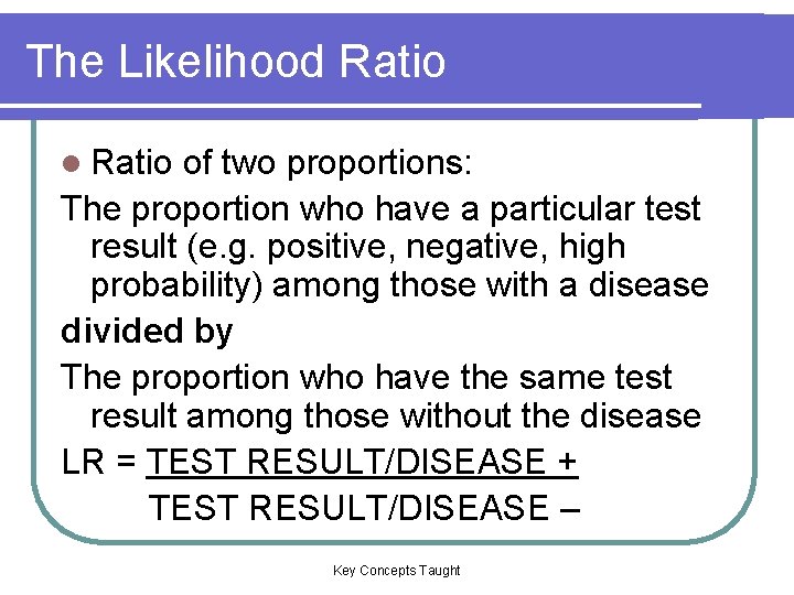 The Likelihood Ratio l Ratio of two proportions: The proportion who have a particular The Likelihood Ratio l Ratio of two proportions: The proportion who have a particular