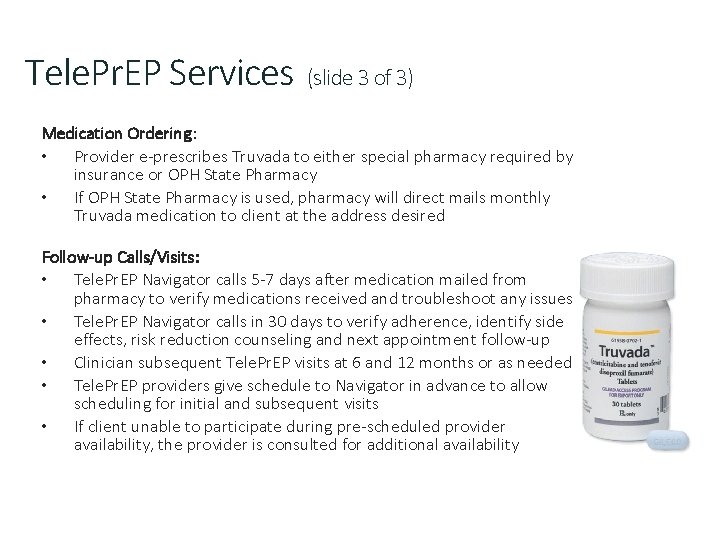 Tele. Pr. EP Services (slide 3 of 3) Medication Ordering: • Provider e-prescribes Truvada