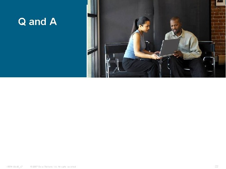 Q and A ISCW-Mod 3_L 7 © 2007 Cisco Systems, Inc. All rights reserved.