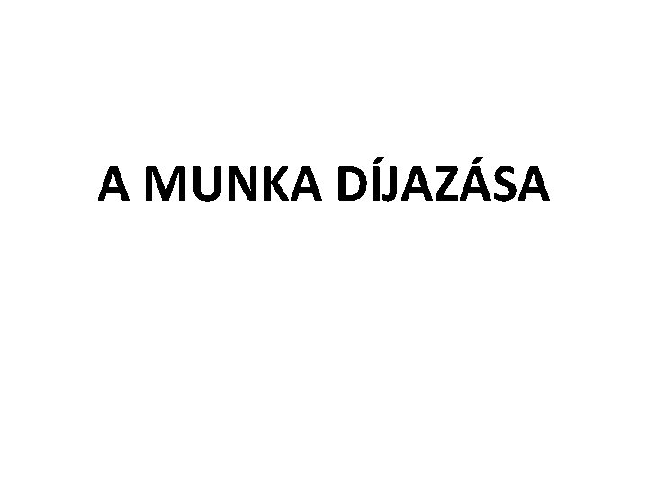 A MUNKA DÍJAZÁSA 