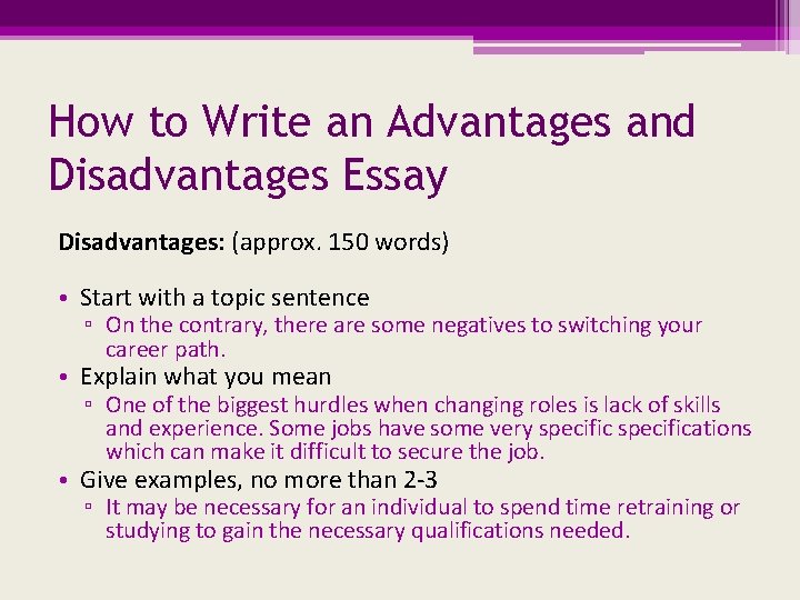 How to Write an Advantages and Disadvantages Essay Disadvantages: (approx. 150 words) • Start