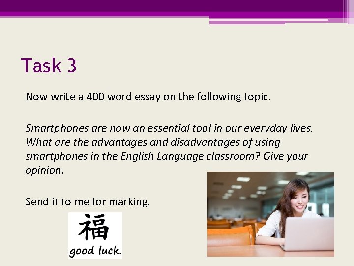 Task 3 Now write a 400 word essay on the following topic. Smartphones are