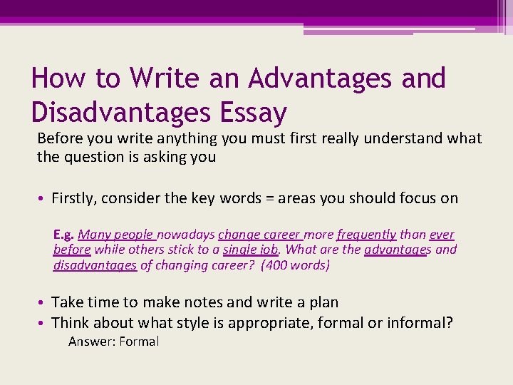 How to Write an Advantages and Disadvantages Essay Before you write anything you must