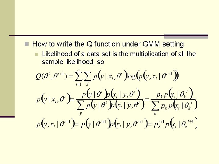 n How to write the Q function under GMM setting n Likelihood of a