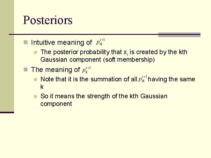 Posteriors n Intuitive meaning of n The posterior probability that xi is created by