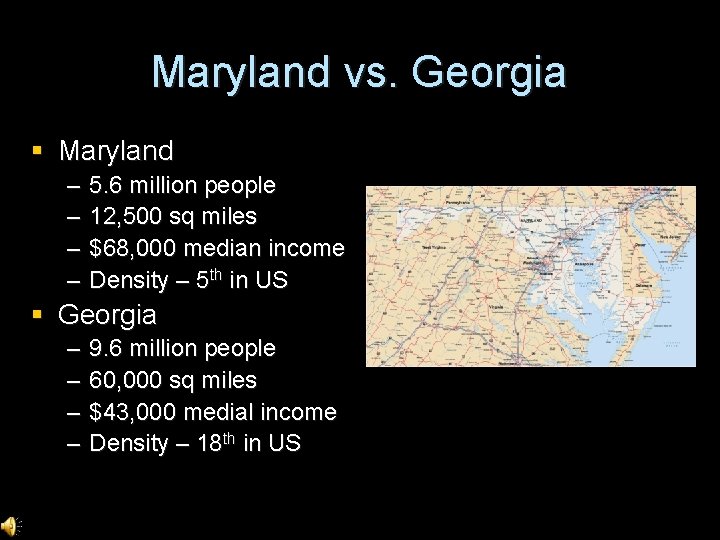 Maryland vs. Georgia § Maryland – – 5. 6 million people 12, 500 sq Maryland vs. Georgia § Maryland – – 5. 6 million people 12, 500 sq