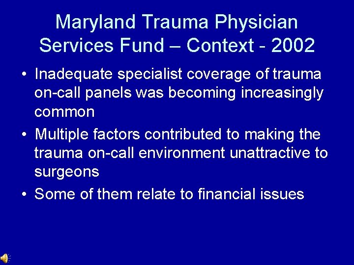 Maryland Trauma Physician Services Fund – Context - 2002 • Inadequate specialist coverage of Maryland Trauma Physician Services Fund – Context - 2002 • Inadequate specialist coverage of
