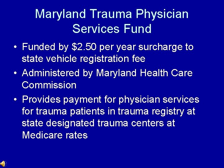 Maryland Trauma Physician Services Fund • Funded by $2. 50 per year surcharge to Maryland Trauma Physician Services Fund • Funded by $2. 50 per year surcharge to