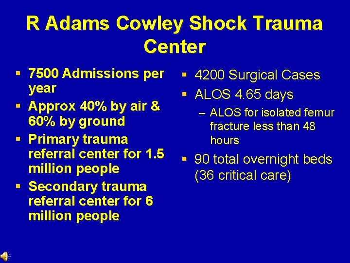 R Adams Cowley Shock Trauma Center § 7500 Admissions per year § Approx 40% R Adams Cowley Shock Trauma Center § 7500 Admissions per year § Approx 40%