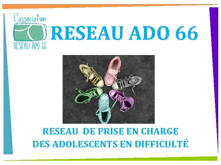  RESEAU ADO 66 RESEAU DE PRISE EN CHARGE DES ADOLESCENTS EN DIFFICULTÉ 