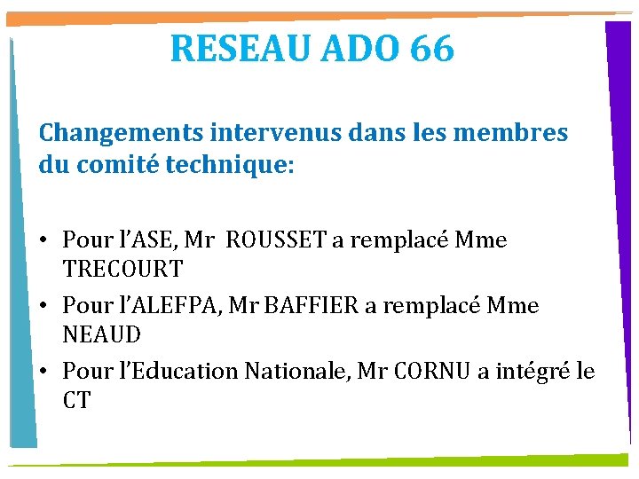 RESEAU ADO 66 Changements intervenus dans les membres du comité technique: • Pour l’ASE,