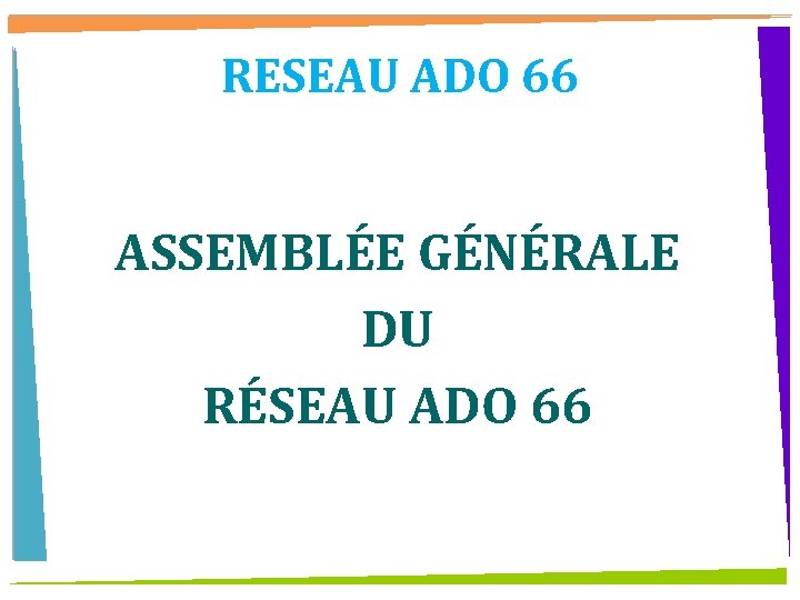 RESEAU ADO 66 ASSEMBLÉE GÉNÉRALE DU RÉSEAU ADO 66 