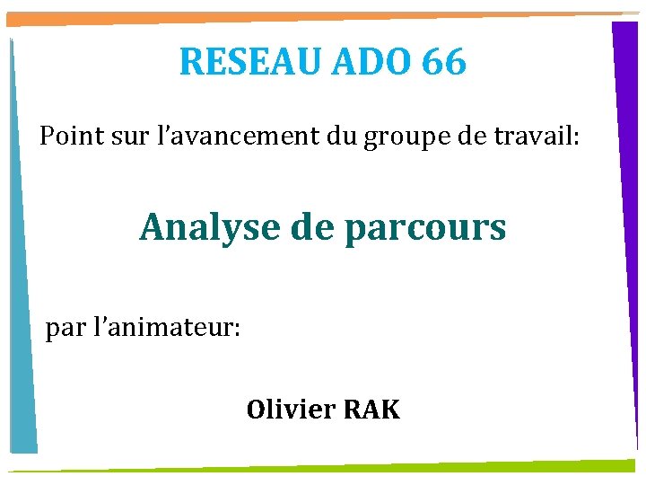 RESEAU ADO 66 Point sur l’avancement du groupe de travail: Analyse de parcours par