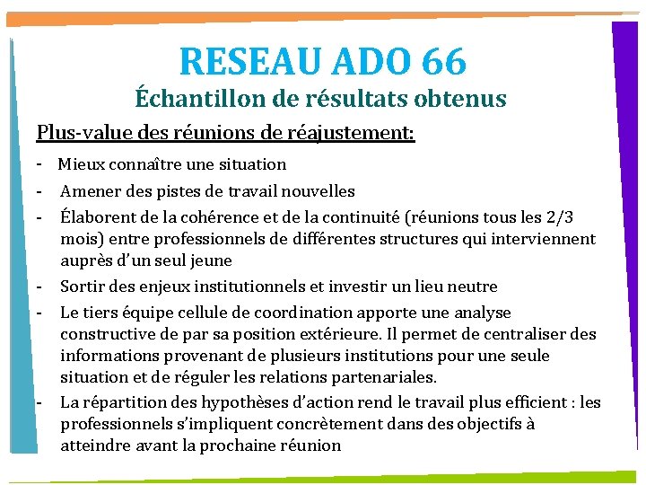 RESEAU ADO 66 Échantillon de résultats obtenus Plus-value des réunions de réajustement: - Mieux