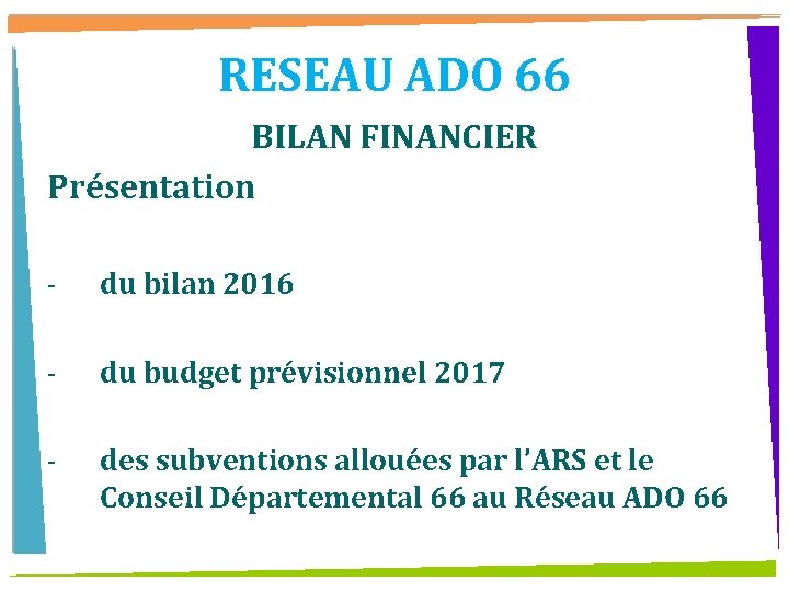 RESEAU ADO 66 BILAN FINANCIER Présentation - du bilan 2016 - du budget prévisionnel
