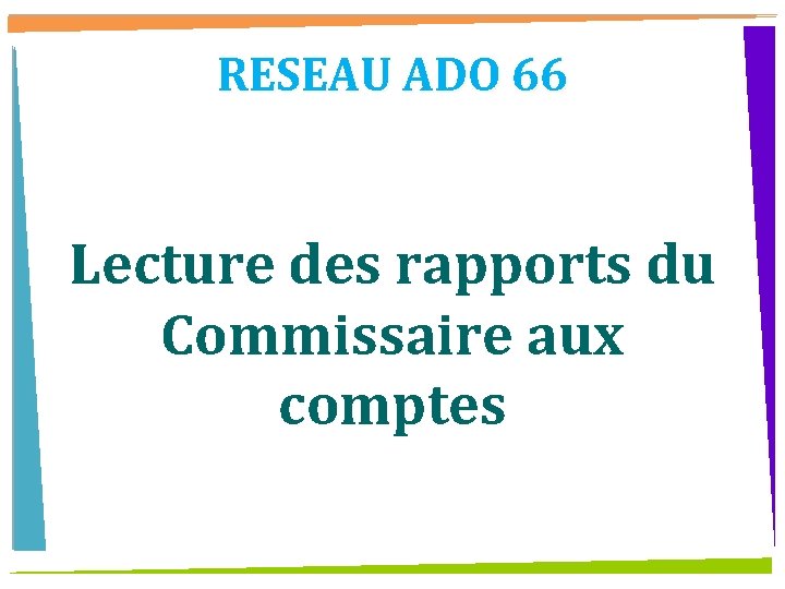 RESEAU ADO 66 Lecture des rapports du Commissaire aux comptes 