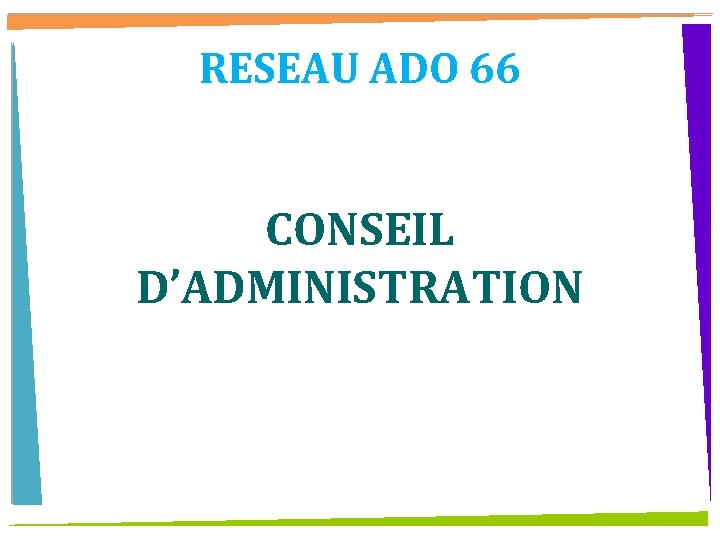 RESEAU ADO 66 CONSEIL D’ADMINISTRATION 