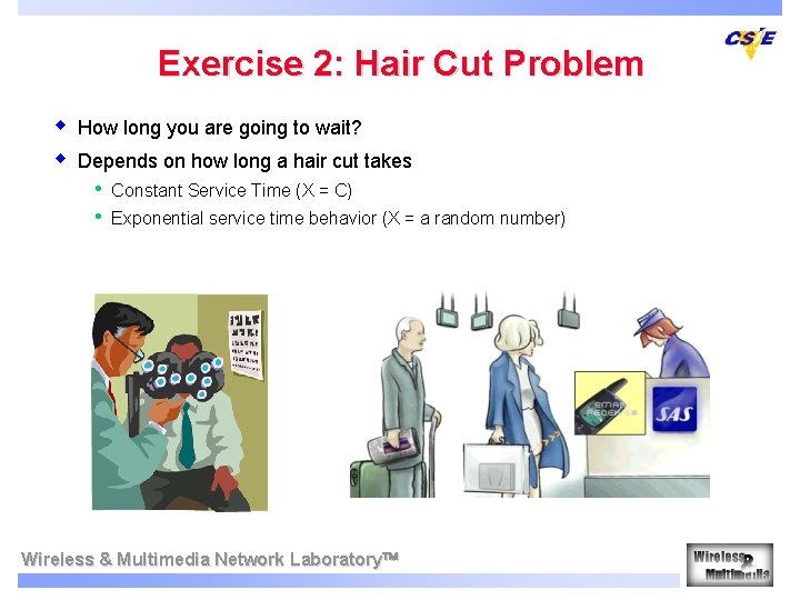 Exercise 2: Hair Cut Problem w w How long you are going to wait? Exercise 2: Hair Cut Problem w w How long you are going to wait?